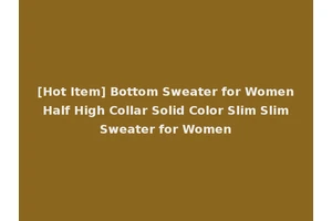 [Hot Item] Bottom Sweater for Women Half High Collar Solid Color Slim Slim Sweater for Women