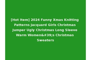 [Hot Item] 2024 Funny Xmas Knitting Patterns Jacquard Girls Christmas Jumper Ugly Christmas Long Sleeve Warm Women's Christmas Sweaters