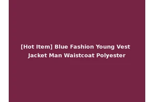 [Hot Item] Blue Fashion Young Vest Jacket Man Waistcoat Polyester