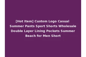 [Hot Item] Custom Logo Casual Summer Pants Sport Shorts Wholesale Double Layer Lining Pockets Summer Beach for Men Short