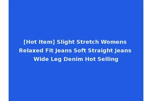 [Hot Item] Slight Stretch Womens Relaxed Fit Jeans Soft Straight Jeans Wide Leg Denim Hot Selling
