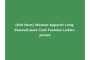 [Hot Item] Women Apparel Long Sleeved Jean Coat Fashion Ladies Jacket