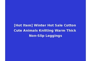 [Hot Item] Winter Hot Sale Cotton Cute Animals Knitting Warm Thick Non-Slip Leggings