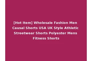 [Hot Item] Wholesale Fashion Men Causal Shorts USA UK Style Athletic Streetwear Shorts Polyester Mens Fitness Shorts