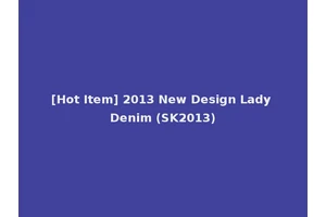 [Hot Item] 2013 New Design Lady Denim (SK2013)
