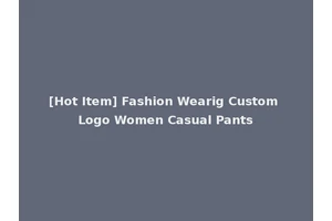 [Hot Item] Fashion Wearig Custom Logo Women Casual Pants