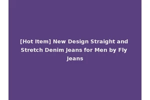 [Hot Item] New Design Straight and Stretch Denim Jeans for Men by Fly Jeans