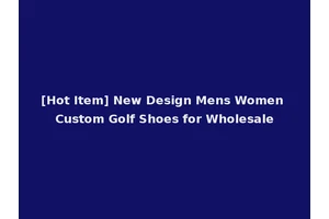 [Hot Item] New Design Mens Women Custom Golf Shoes for Wholesale