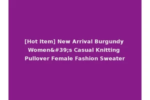 [Hot Item] New Arrival Burgundy Women's Casual Knitting Pullover Female Fashion Sweater