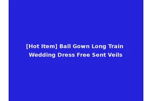 [Hot Item] Ball Gown Long Train Wedding Dress Free Sent Veils