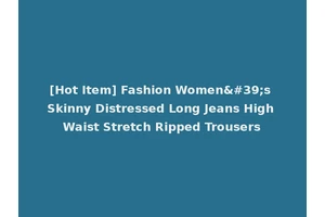 [Hot Item] Fashion Women's Skinny Distressed Long Jeans High Waist Stretch Ripped Trousers