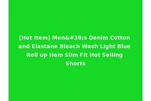 [Hot Item] Men's Denim Cotton and Elastane Bleach Wash Light Blue Roll up Hem Slim Fit Hot Selling Shorts