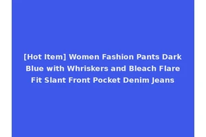 [Hot Item] Women Fashion Pants Dark Blue with Whriskers and Bleach Flare Fit Slant Front Pocket Denim Jeans