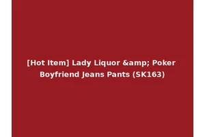 [Hot Item] Lady Liquor &amp; Poker Boyfriend Jeans Pants (SK163)