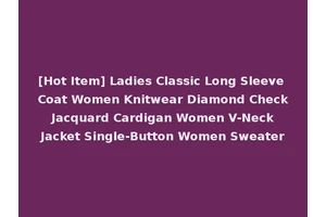 [Hot Item] Ladies Classic Long Sleeve Coat Women Knitwear Diamond Check Jacquard Cardigan Women V-Neck Jacket Single-Button Women Sweater