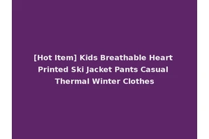 [Hot Item] Kids Breathable Heart Printed Ski Jacket Pants Casual Thermal Winter Clothes