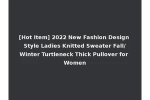 [Hot Item] 2022 New Fashion Design Style Ladies Knitted Sweater Fall/Winter Turtleneck Thick Pullover for Women