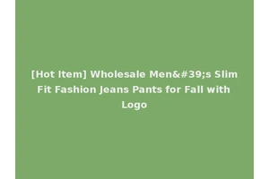 [Hot Item] Wholesale Men's Slim Fit Fashion Jeans Pants for Fall with Logo