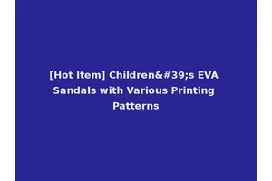 [Hot Item] Children's EVA Sandals with Various Printing Patterns