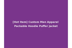 [Hot Item] Custom Men Apparel Packable Hoodie Puffer Jacket