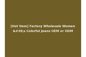 [Hot Item] Factory Wholesale Women's Colorful Jeans OEM or ODM