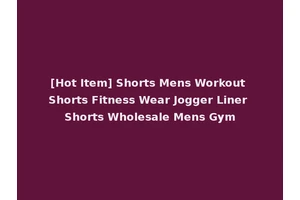 [Hot Item] Shorts Mens Workout Shorts Fitness Wear Jogger Liner Shorts Wholesale Mens Gym