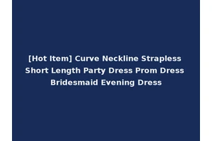 [Hot Item] Curve Neckline Strapless Short Length Party Dress Prom Dress Bridesmaid Evening Dress