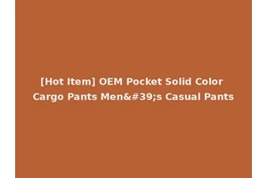 [Hot Item] OEM Pocket Solid Color Cargo Pants Men's Casual Pants