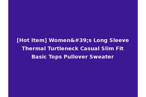 [Hot Item] Women's Long Sleeve Thermal Turtleneck Casual Slim Fit Basic Tops Pullover Sweater