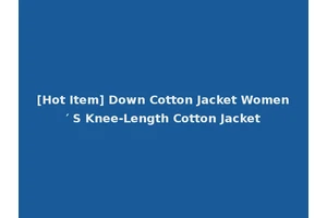 [Hot Item] Down Cotton Jacket Women′ S Knee-Length Cotton Jacket