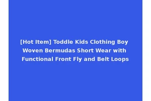 [Hot Item] Toddle Kids Clothing Boy Woven Bermudas Short Wear with Functional Front Fly and Belt Loops