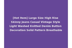 [Hot Item] Large Size High Rise Skinny Jeans Casual Vintage Style Light Washed Knitted Denim Button Decoration Solid Pattern Breathable