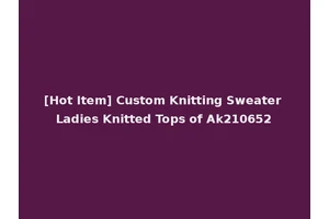 [Hot Item] Custom Knitting Sweater Ladies Knitted Tops of Ak210652