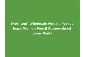 [Hot Item] Wholesale Female Pocket Jeans Women Pencil Stonewahsed Jeans Pants