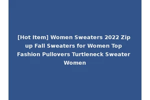 [Hot Item] Women Sweaters 2022 Zip up Fall Sweaters for Women Top Fashion Pullovers Turtleneck Sweater Women