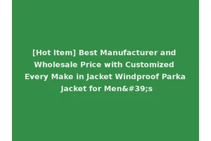 [Hot Item] Best Manufacturer and Wholesale Price with Customized Every Make in Jacket Windproof Parka Jacket for Men's