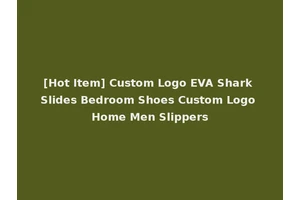 [Hot Item] Custom Logo EVA Shark Slides Bedroom Shoes Custom Logo Home Men Slippers