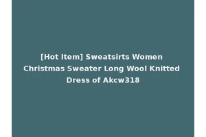 [Hot Item] Sweatsirts Women Christmas Sweater Long Wool Knitted Dress of Akcw318