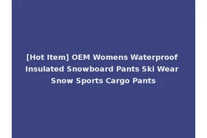 [Hot Item] OEM Womens Waterproof Insulated Snowboard Pants Ski Wear Snow Sports Cargo Pants