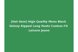 [Hot Item] High Quality Mens Black Skinny Ripped Long Pants Custom Fit Leisure Jeans