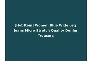 [Hot Item] Women Blue Wide Leg Jeans Micro Stretch Quality Denim Trousers