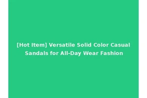 [Hot Item] Versatile Solid Color Casual Sandals for All-Day Wear Fashion