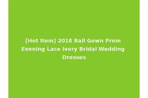 [Hot Item] 2018 Ball Gown Prom Evening Lace Ivory Bridal Wedding Dresses