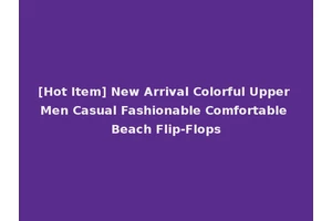 [Hot Item] New Arrival Colorful Upper Men Casual Fashionable Comfortable Beach Flip-Flops