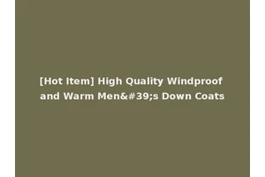 [Hot Item] High Quality Windproof and Warm Men's Down Coats