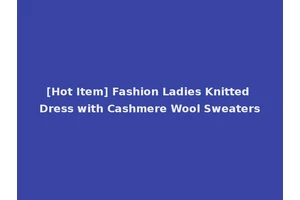 [Hot Item] Fashion Ladies Knitted Dress with Cashmere Wool Sweaters