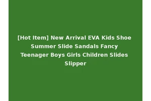 [Hot Item] New Arrival EVA Kids Shoe Summer Slide Sandals Fancy Teenager Boys Girls Children Slides Slipper