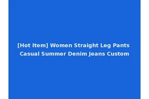 [Hot Item] Women Straight Leg Pants Casual Summer Denim Jeans Custom