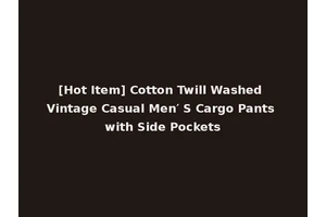[Hot Item] Cotton Twill Washed Vintage Casual Men′ S Cargo Pants with Side Pockets