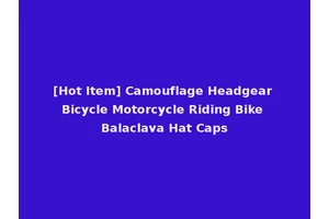[Hot Item] Camouflage Headgear Bicycle Motorcycle Riding Bike Balaclava Hat Caps